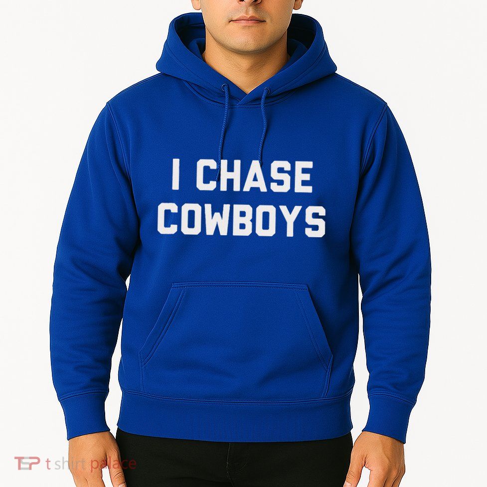 I Chase Cowboys Hoodie