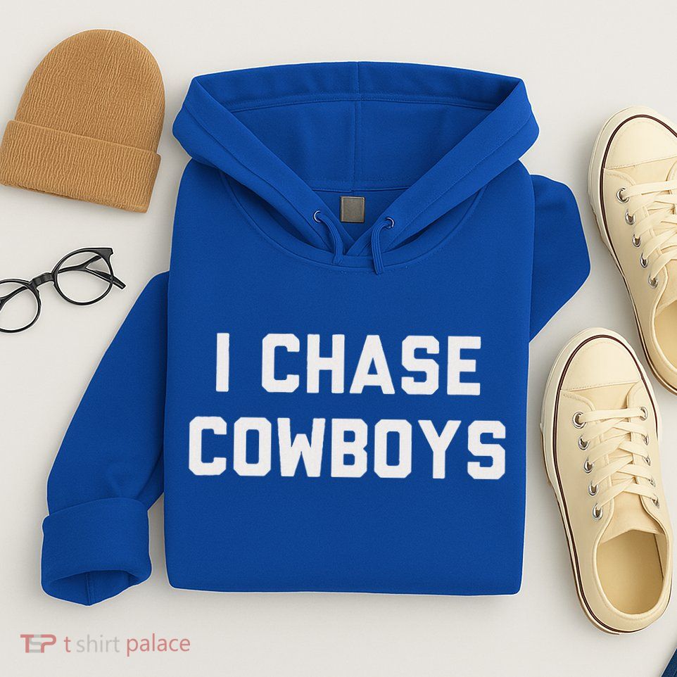 I Chase Cowboys Hoodie