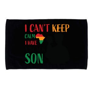 I Can't Calm I Have A Black Son For Black History Month Gift Microfiber Hand Towel