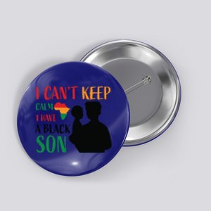 I Can't Calm I Have A Black Son For Black History Month Gift Button