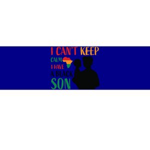 I Can't Calm I Have A Black Son For Black History Month Gift Bumper Sticker