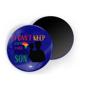 I Can't Calm I Have A Black Son For Black History Month Gift Magnet