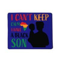 I Can't Calm I Have A Black Son For Black History Month Gift Mousepad