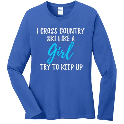 I Cross Country Ski Like A Great Gift Strong Gift Meaningful Gift Ladies Long Sleeve Shirt