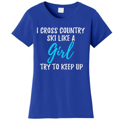 I Cross Country Ski Like A Great Gift Strong Gift Meaningful Gift Women's T-Shirt