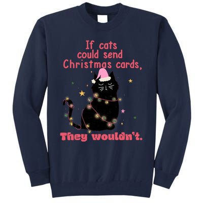 If Cats Could Send Christmas Cards They WouldnT Funny Cat Tall Sweatshirt