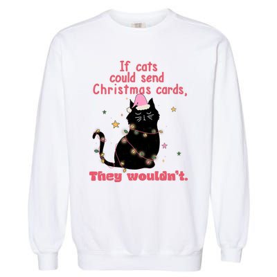 If Cats Could Send Christmas Cards They WouldnT Funny Cat Garment-Dyed Sweatshirt