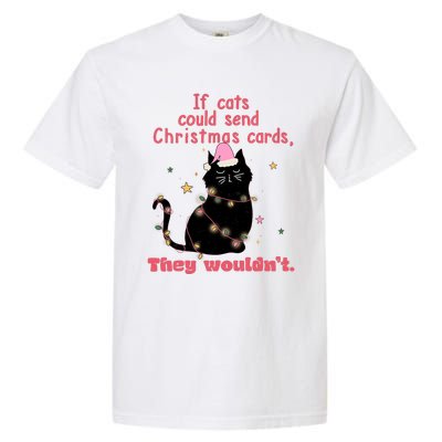 If Cats Could Send Christmas Cards They WouldnT Funny Cat Garment-Dyed Heavyweight T-Shirt