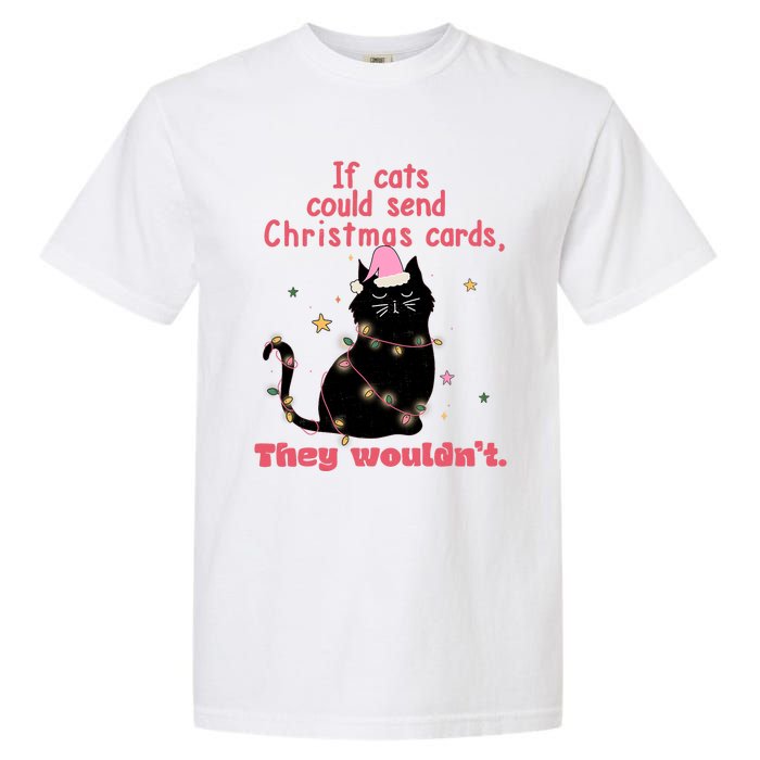 If Cats Could Send Christmas Cards They WouldnT Funny Cat Garment-Dyed Heavyweight T-Shirt