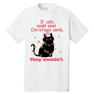 If Cats Could Send Christmas Cards They WouldnT Funny Cat Tall T-Shirt