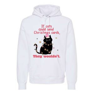 If Cats Could Send Christmas Cards They WouldnT Funny Cat Premium Hoodie