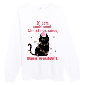 If Cats Could Send Christmas Cards They WouldnT Funny Cat Premium Crewneck Sweatshirt