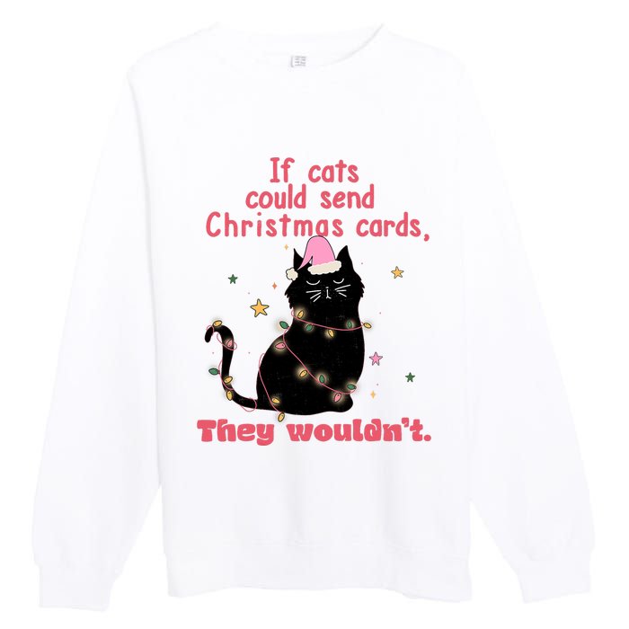 If Cats Could Send Christmas Cards They WouldnT Funny Cat Premium Crewneck Sweatshirt