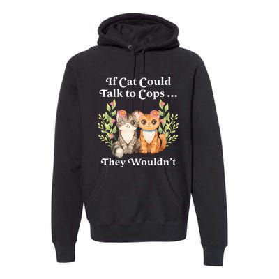 If Cats Could Talk To Cops They WouldnT Cat Owner Defund Premium Hoodie