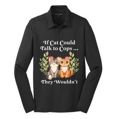 If Cats Could Talk To Cops They WouldnT Cat Owner Defund Silk Touch Performance Long Sleeve Polo