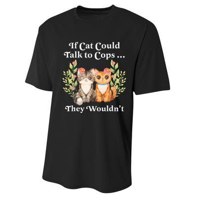 If Cats Could Talk To Cops They WouldnT Cat Owner Defund Performance Sprint T-Shirt