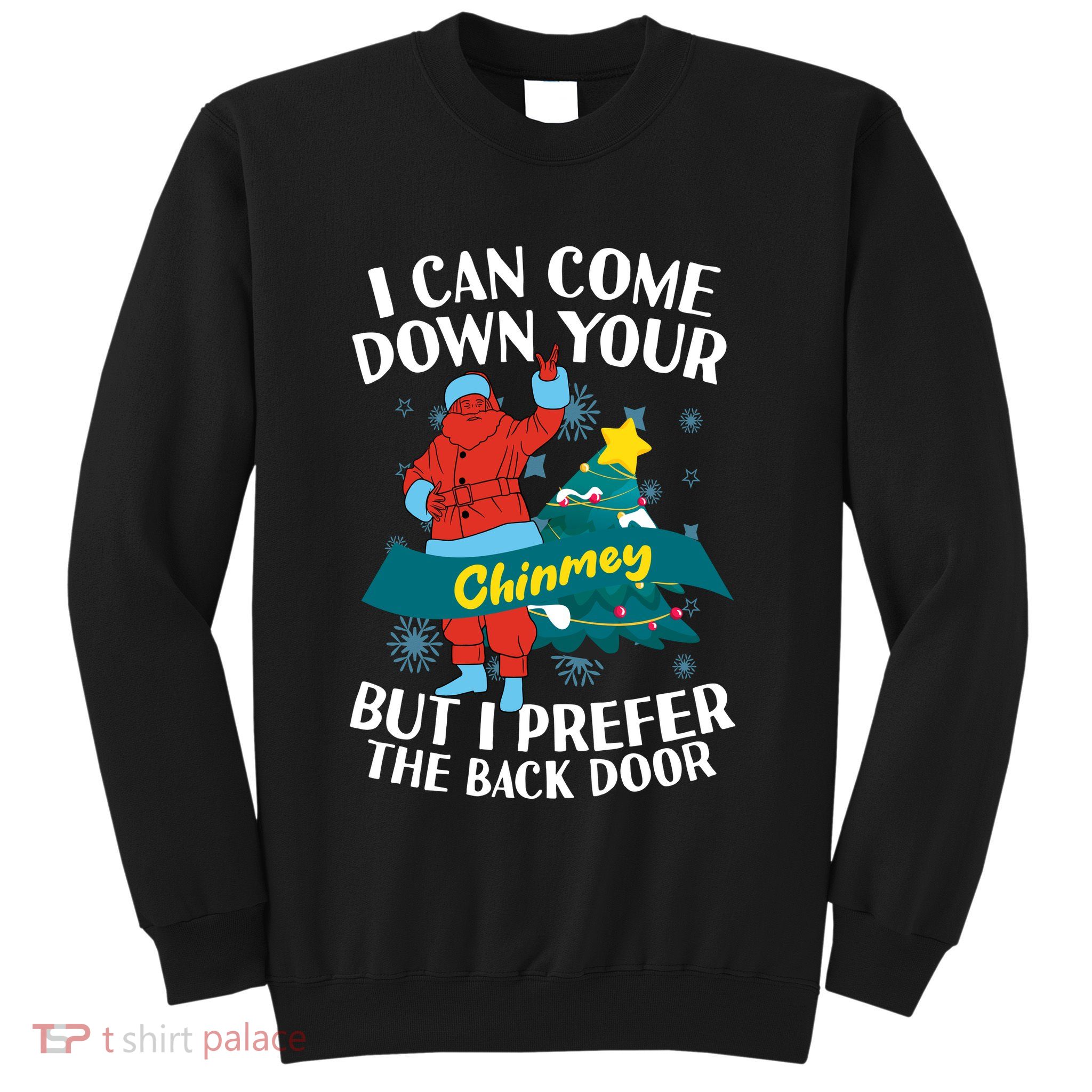 I Can Come Down Your Chimney But I Prefer The Back Door Xmas Sweatshirt