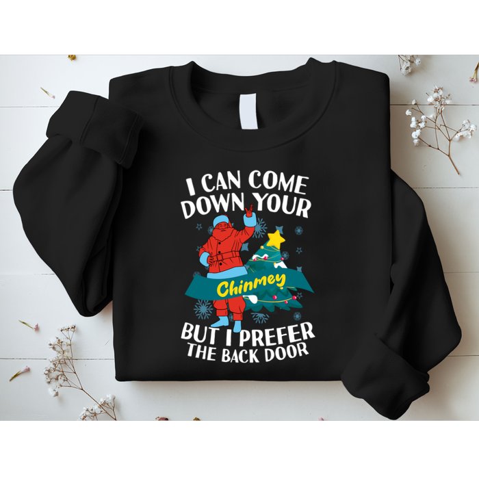 I Can Come Down Your Chimney But I Prefer The Back Door Xmas Sweatshirt