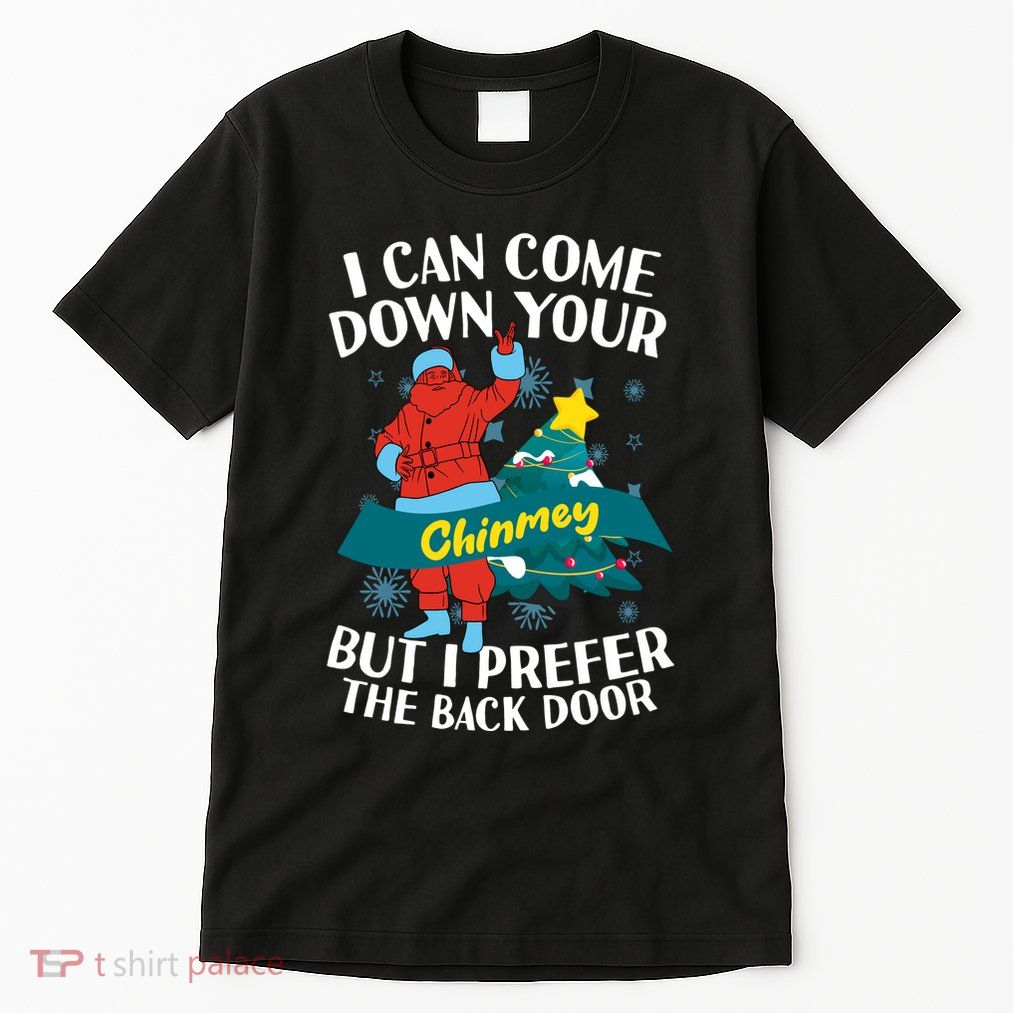I Can Come Down Your Chimney But I Prefer The Back Door Xmas Tall T-Shirt