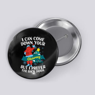 I Can Come Down Your Chimney But I Prefer The Back Door Xmas Button