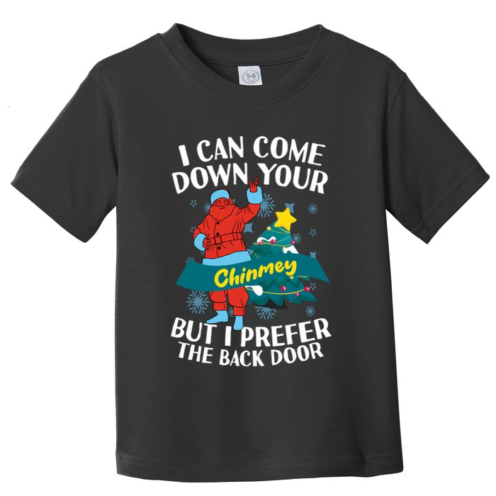 I Can Come Down Your Chimney But I Prefer The Back Door Xmas Toddler T-Shirt