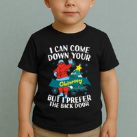 I Can Come Down Your Chimney But I Prefer The Back Door Xmas Toddler T-Shirt
