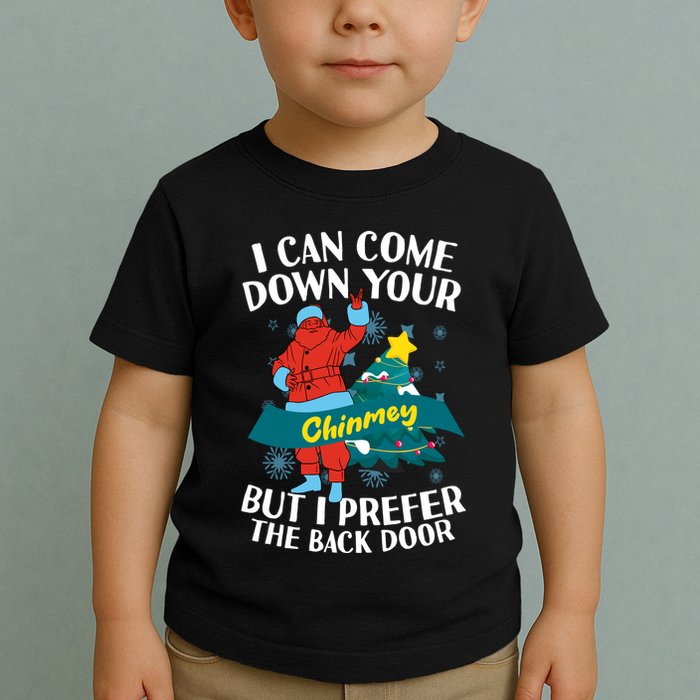 I Can Come Down Your Chimney But I Prefer The Back Door Xmas Toddler T-Shirt