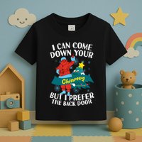 I Can Come Down Your Chimney But I Prefer The Back Door Xmas Toddler T-Shirt