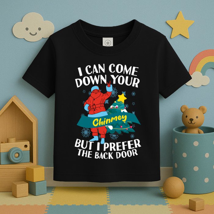 I Can Come Down Your Chimney But I Prefer The Back Door Xmas Toddler T-Shirt