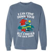 I Can Come Down Your Chimney But I Prefer The Back Door Xmas Garment-Dyed Sweatshirt