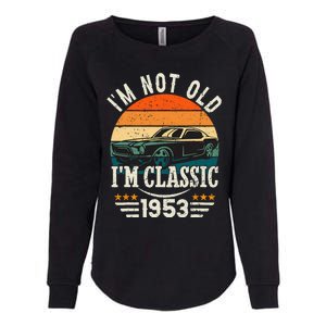 Im Classic Car 70th Birthday Gift 70 Years Old Born In 1953 Womens California Wash Sweatshirt