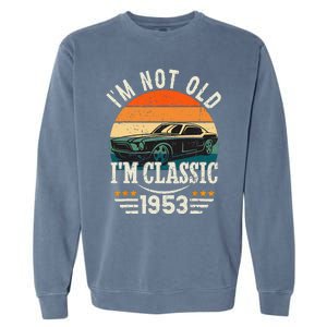 Im Classic Car 70th Birthday Gift 70 Years Old Born In 1953 Garment-Dyed Sweatshirt