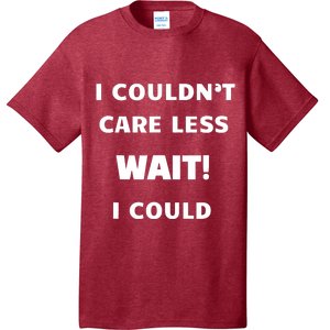 I Couldn't Care Less. Wait! I Could Funny T-Shirt