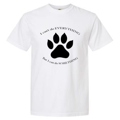 I Can’T Do Everything But I Can Do Something Paw Dog Garment-Dyed Heavyweight T-Shirt