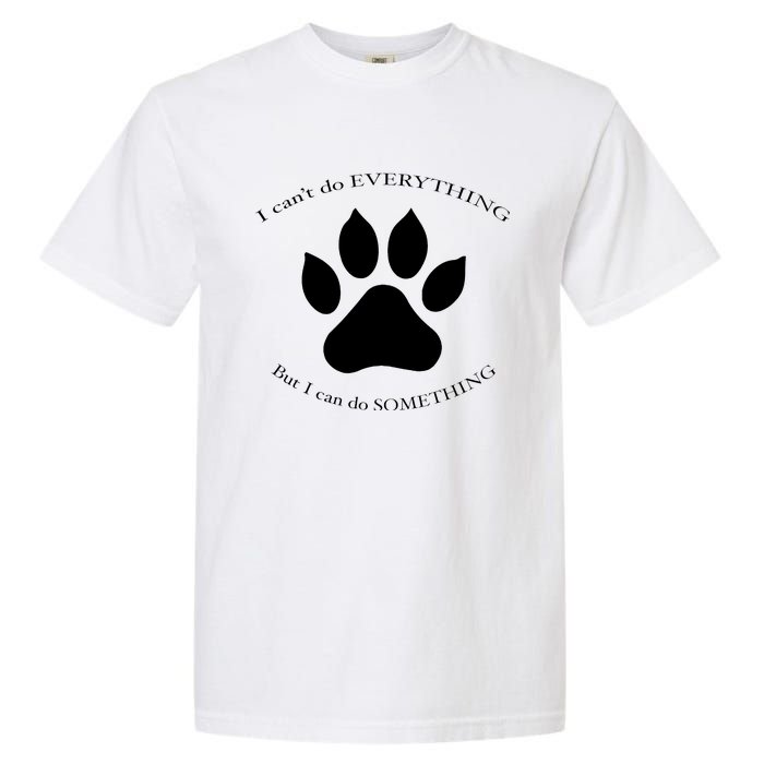 I Can’T Do Everything But I Can Do Something Paw Dog Garment-Dyed Heavyweight T-Shirt