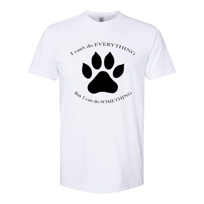 I Can’T Do Everything But I Can Do Something Paw Dog Softstyle CVC T-Shirt