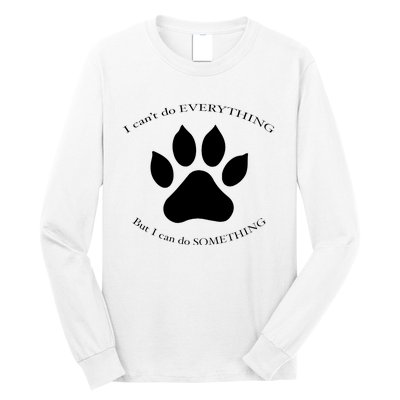 I Can’T Do Everything But I Can Do Something Paw Dog Long Sleeve Shirt