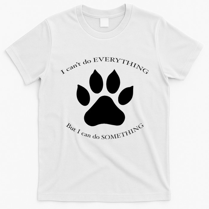 I Can’T Do Everything But I Can Do Something Paw Dog T-Shirt