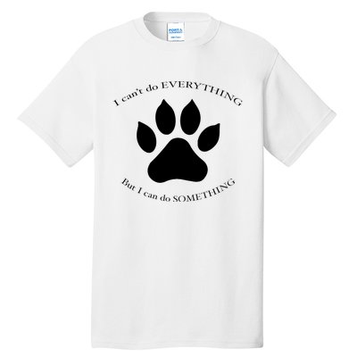 I Can’T Do Everything But I Can Do Something Paw Dog Tall T-Shirt