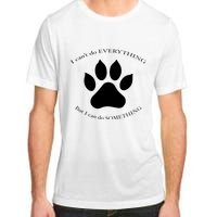 I Can’T Do Everything But I Can Do Something Paw Dog Adult ChromaSoft Performance T-Shirt