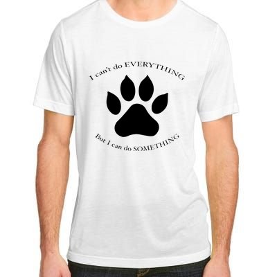 I Can’T Do Everything But I Can Do Something Paw Dog Adult ChromaSoft Performance T-Shirt