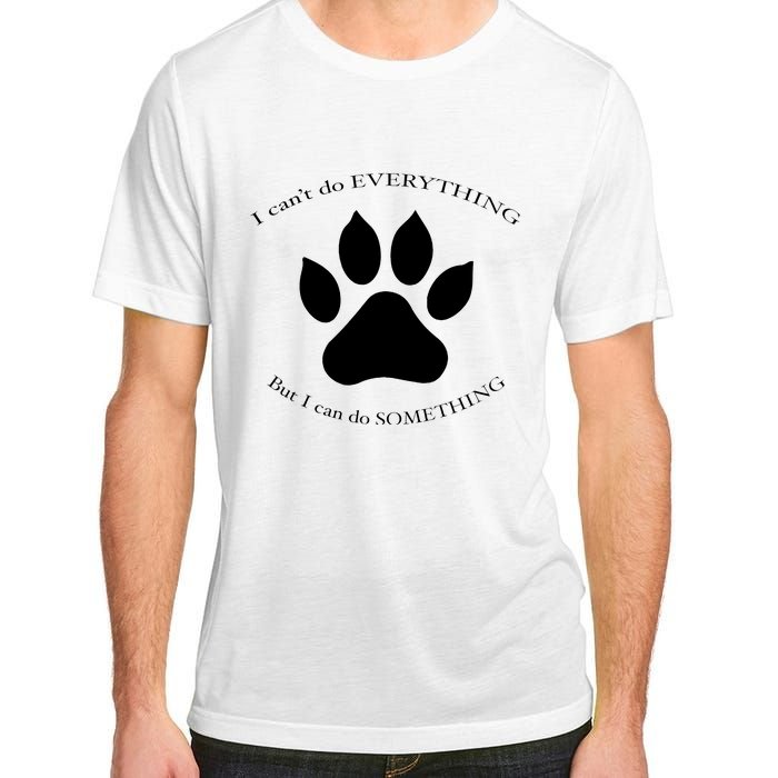 I Can’T Do Everything But I Can Do Something Paw Dog Adult ChromaSoft Performance T-Shirt