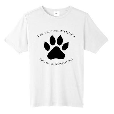 I Can’T Do Everything But I Can Do Something Paw Dog Tall Fusion ChromaSoft Performance T-Shirt