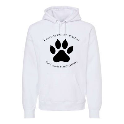 I Can’T Do Everything But I Can Do Something Paw Dog Premium Hoodie