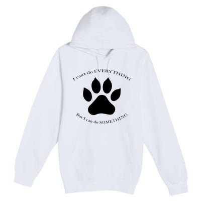 I Can’T Do Everything But I Can Do Something Paw Dog Premium Pullover Hoodie