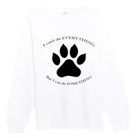 I Can’T Do Everything But I Can Do Something Paw Dog Premium Crewneck Sweatshirt