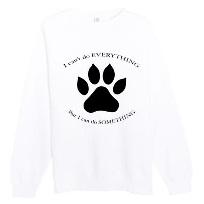 I Can’T Do Everything But I Can Do Something Paw Dog Premium Crewneck Sweatshirt