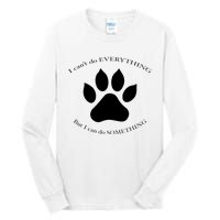 I Can’T Do Everything But I Can Do Something Paw Dog Tall Long Sleeve T-Shirt