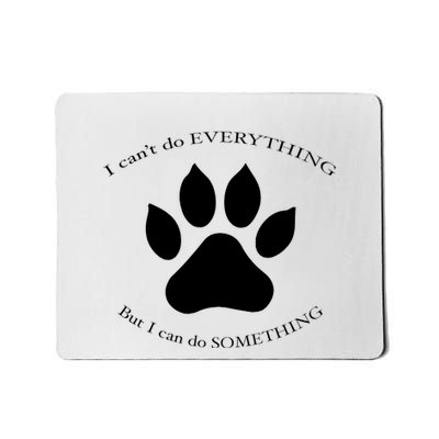 I Can’T Do Everything But I Can Do Something Paw Dog Mousepad
