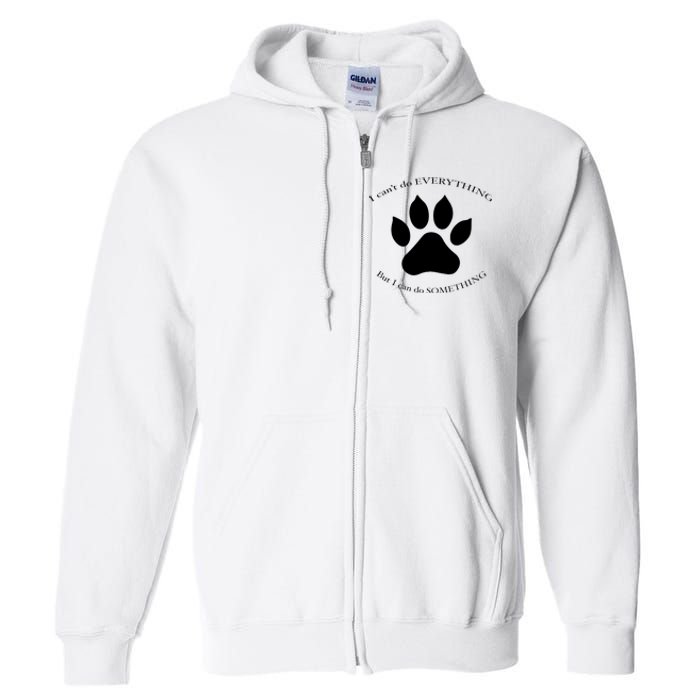 I Can’T Do Everything But I Can Do Something Paw Dog Full Zip Hoodie